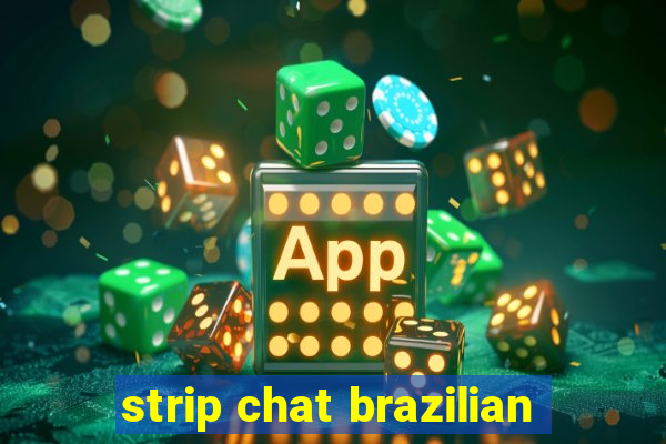 strip chat brazilian